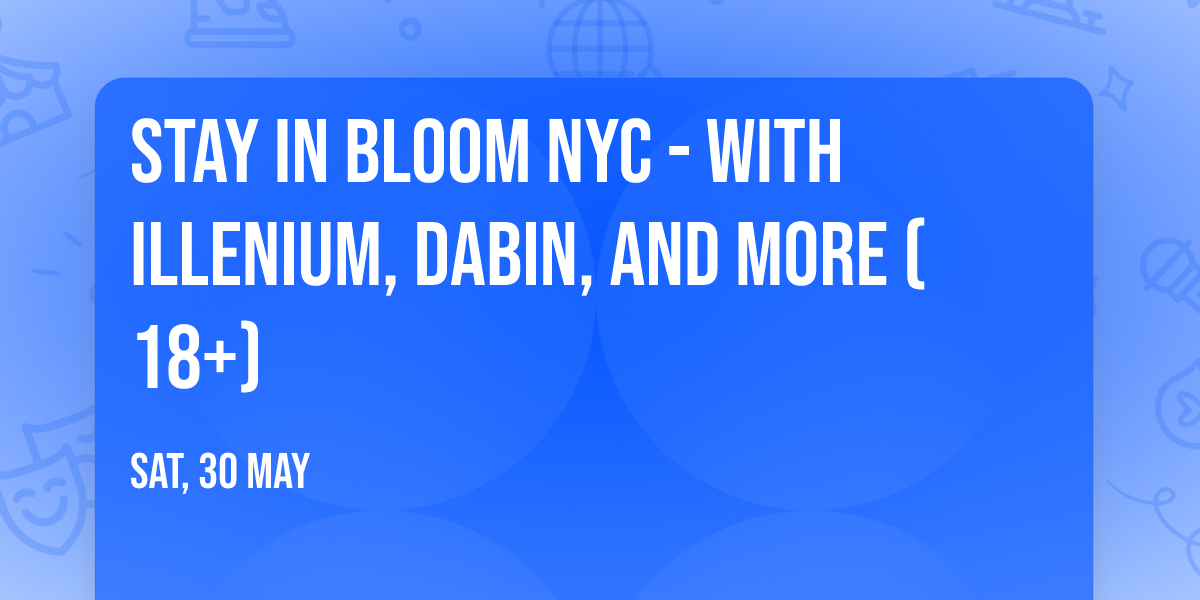 Stay In Bloom NYC - with  ILLENIUM, Dabin, and more (18+)