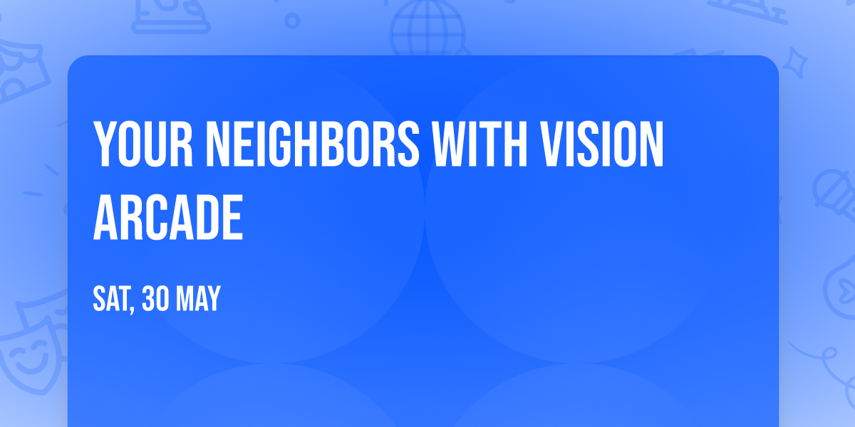 Your Neighbors with Vision Arcade