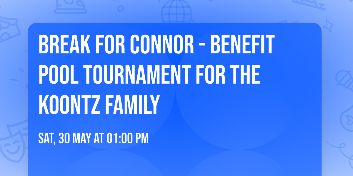 Break for Connor - Benefit Pool Tournament for the Koontz Family