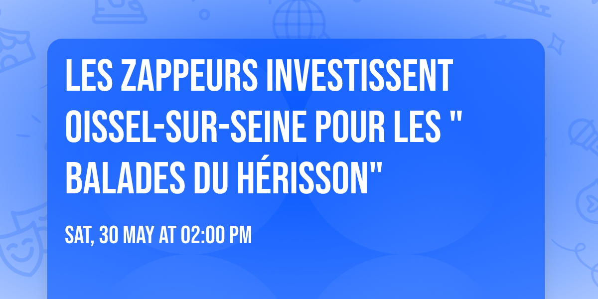 Les Zappeurs investissent Oissel-sur-Seine pour les "Balades du h\u00e9risson"