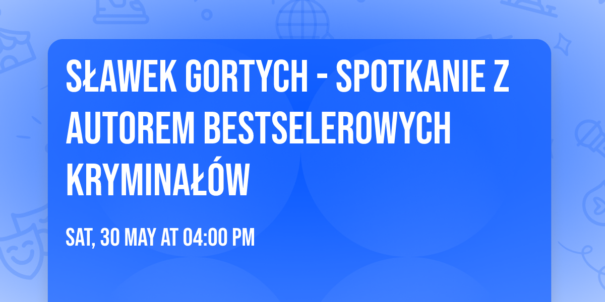 S\u0142awek Gortych - spotkanie z autorem bestselerowych krymina\u0142\u00f3w