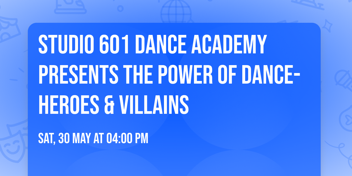 Studio 601 Dance Academy presents The Power of Dance-Heroes & Villains
