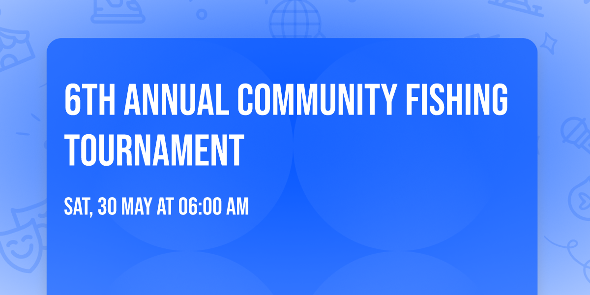 6th Annual Community Fishing Tournament