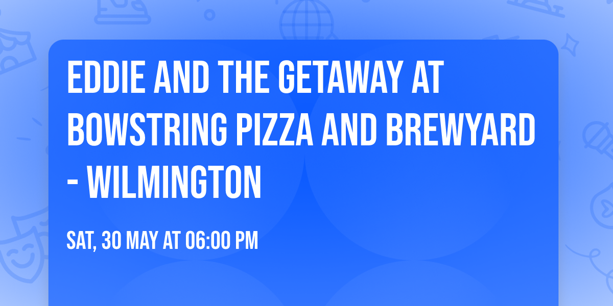 Eddie and the Getaway at Bowstring Pizza and Brewyard - Wilmington