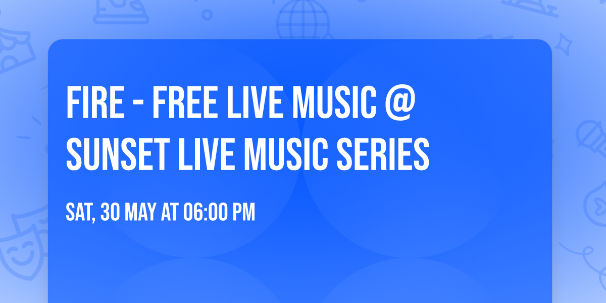 Fire - FREE LIVE MUSIC @ Sunset Live Music Series 
