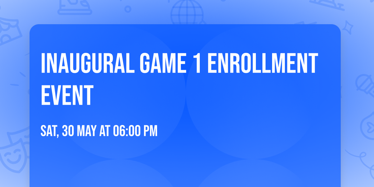 Inaugural Game 1 Enrollment Event