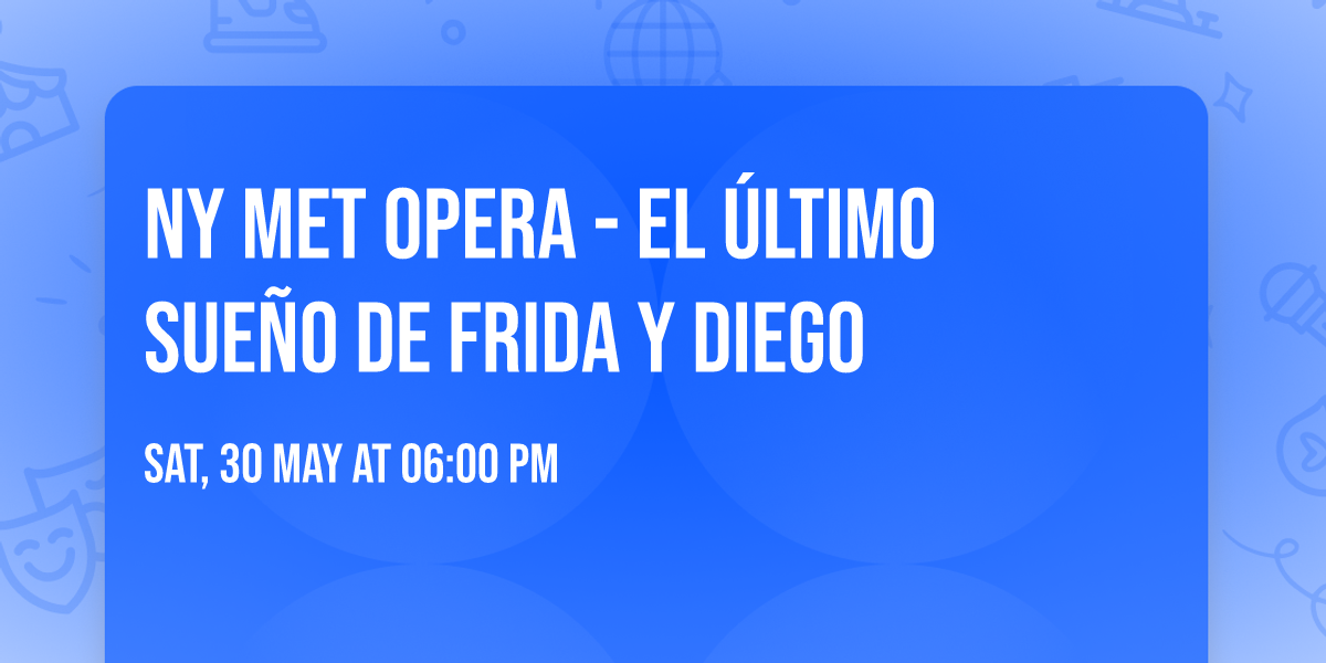 NY MET Opera - El \u00daltimo Sue\u00f1o de Frida y Diego