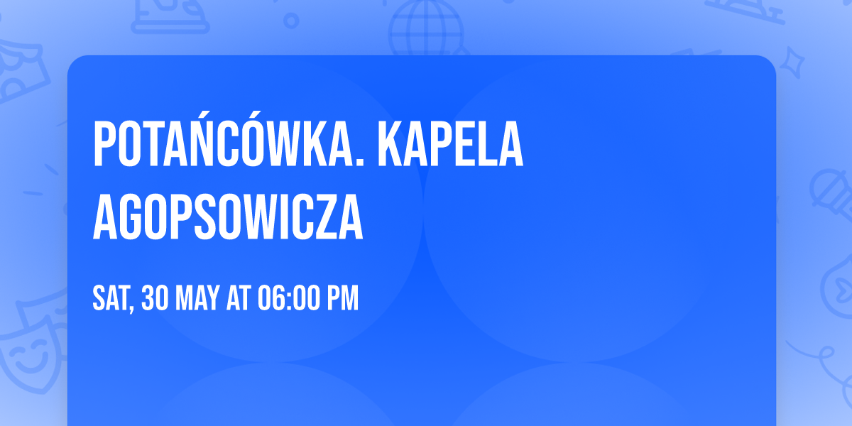 Pota\u0144c\u00f3wka. Kapela Agopsowicza