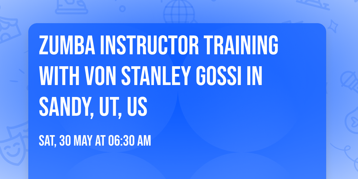 Zumba Instructor Training with Von Stanley Gossi in Sandy, UT, US