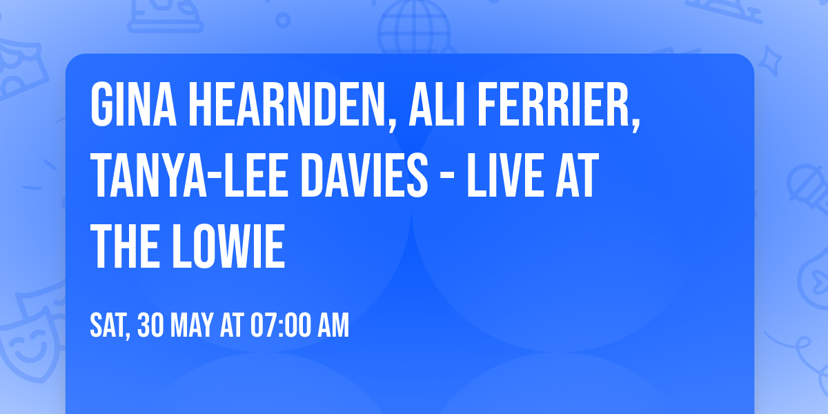 Gina Hearnden, Ali Ferrier, Tanya-Lee Davies - Live At The Lowie
