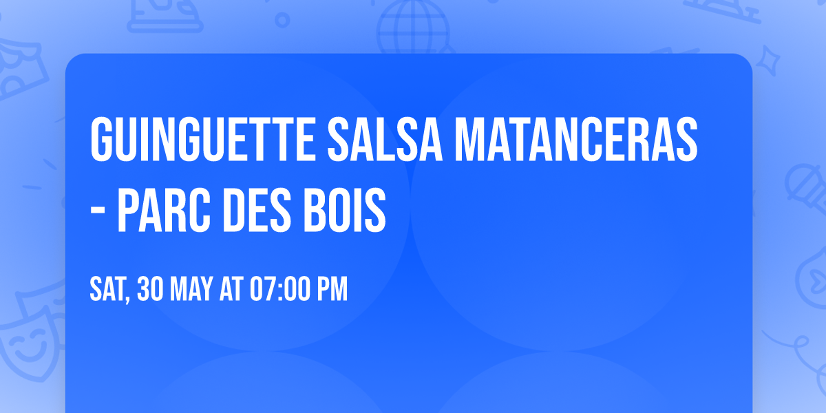 Guinguette salsa Matanceras - Parc des Bois 