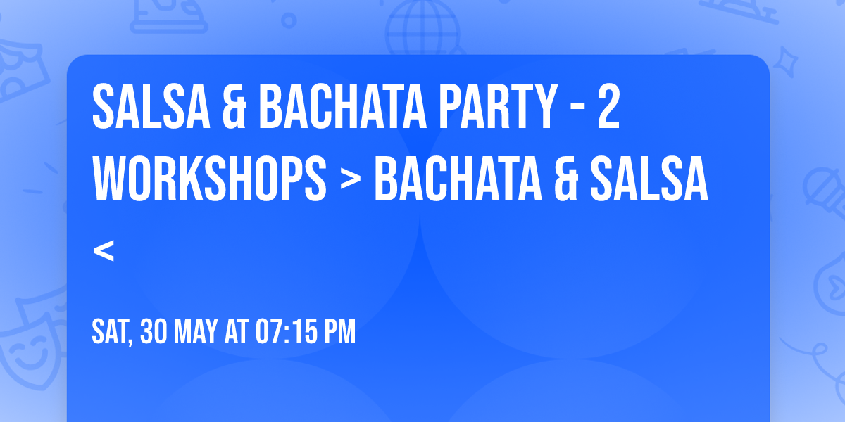 Salsa & Bachata Party  - 2 Workshops > Bachata & Salsa <