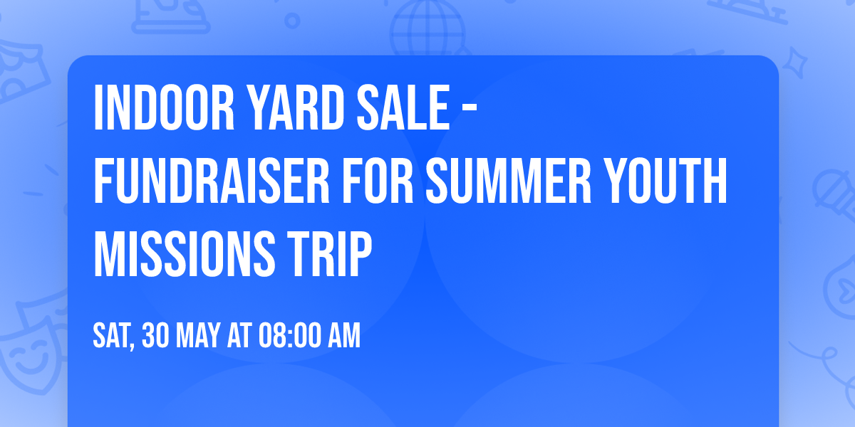 Indoor Yard Sale - Fundraiser for Summer Youth Missions Trip