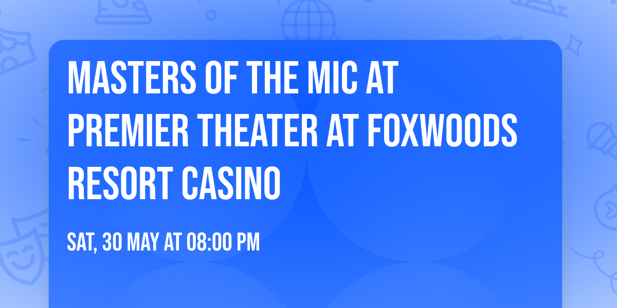 Masters of the Mic at Premier Theater at Foxwoods Resort Casino