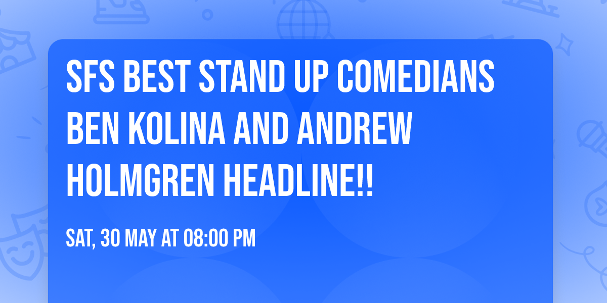 SFs Best Stand Up Comedians Ben Kolina and Andrew Holmgren Headline!!
