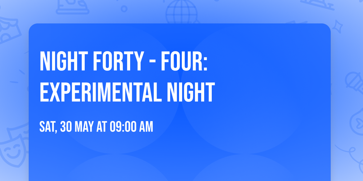 Night Forty - Four: Experimental Night