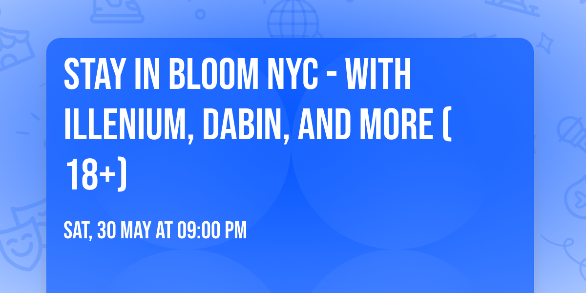 Stay In Bloom NYC - with  ILLENIUM, Dabin, and more (18+)