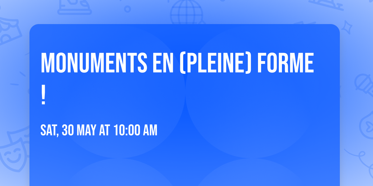 Monuments en (pleine) forme !
