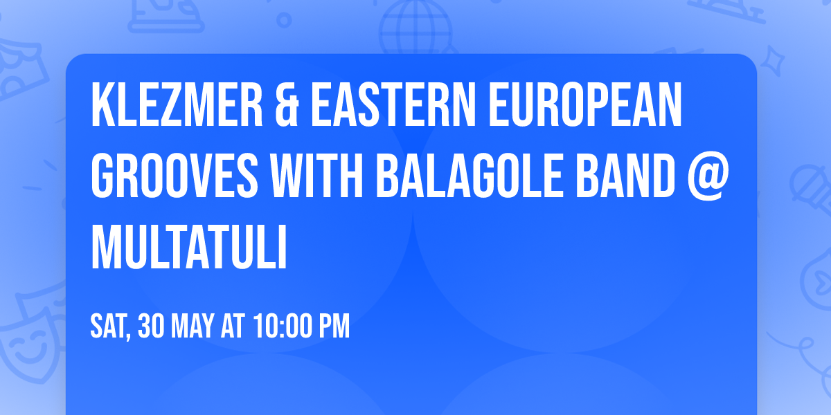 KLEZMER & Eastern European Grooves with BALAGOLE BAND @Multatuli