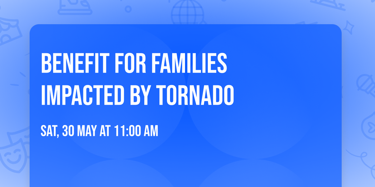 Benefit for families impacted by tornado 