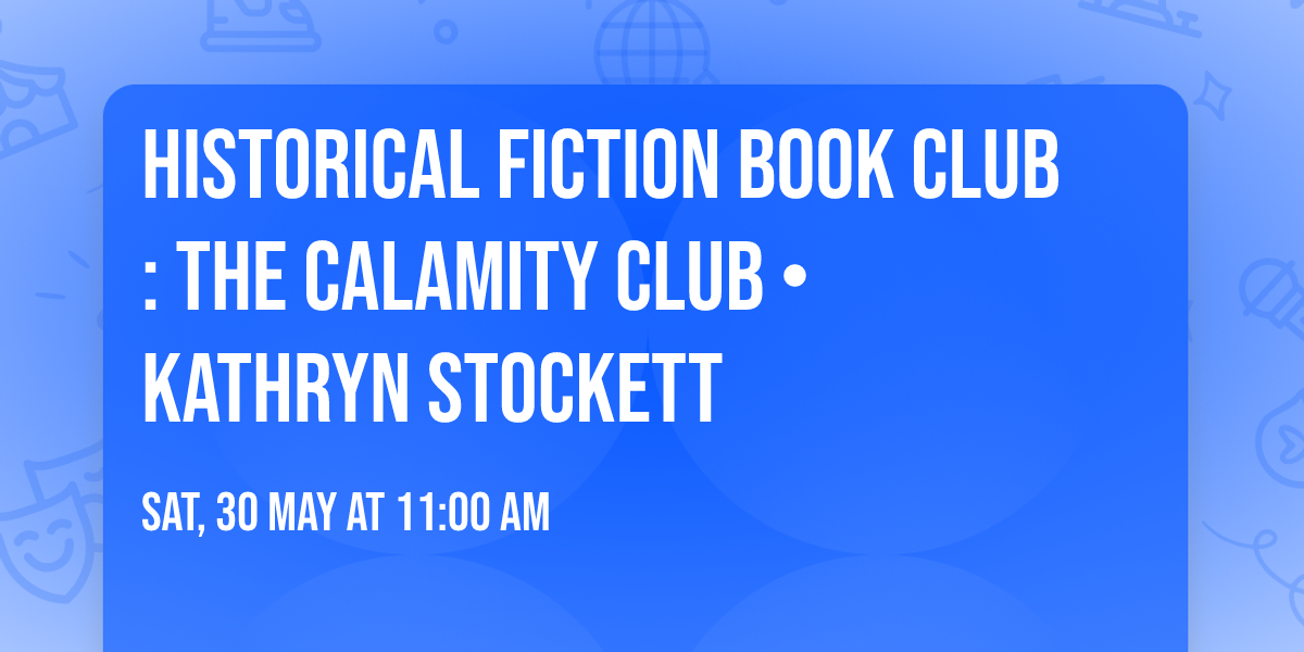 Historical Fiction Book Club: The Calamity Club \u2022 Kathryn Stockett