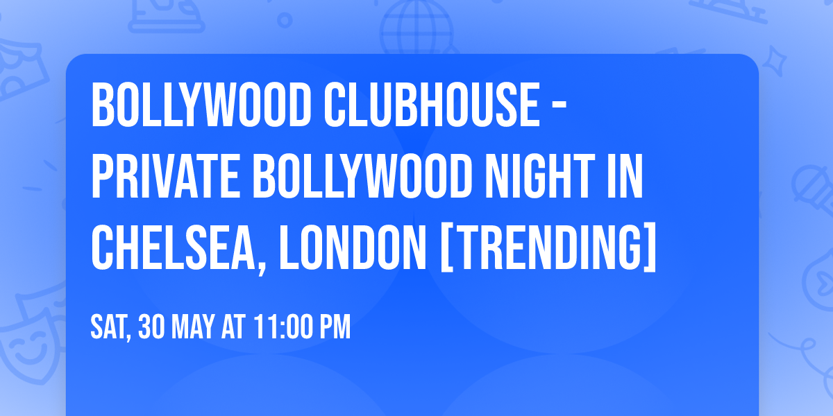 Bollywood Clubhouse - Private Bollywood Night in Chelsea, London [TRENDING]