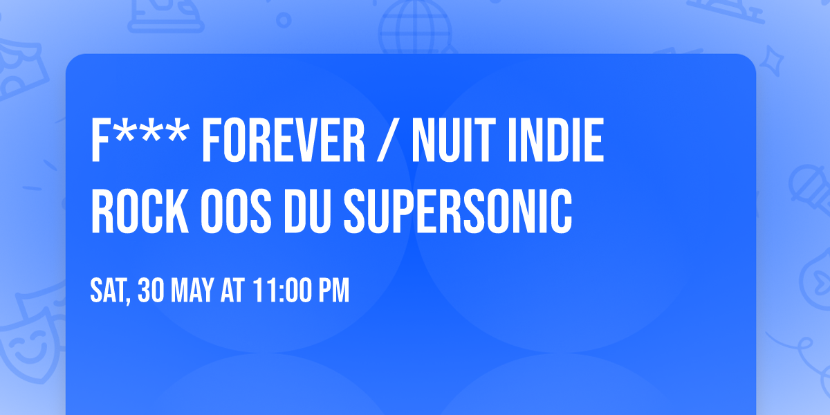 F*** Forever \/ Nuit indie rock 00s du Supersonic