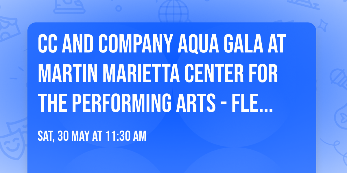 CC and Company Aqua Gala at Martin Marietta Center for the Performing Arts - Fletcher Opera Theater