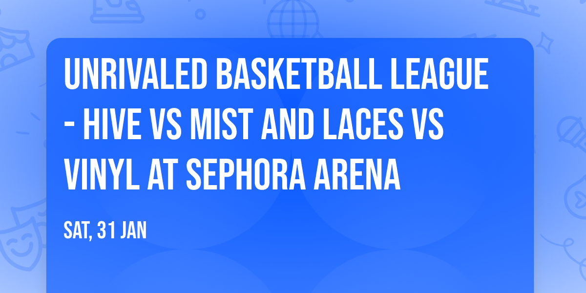 Unrivaled Basketball League - Hive vs Mist and Laces vs Vinyl at Sephora Arena