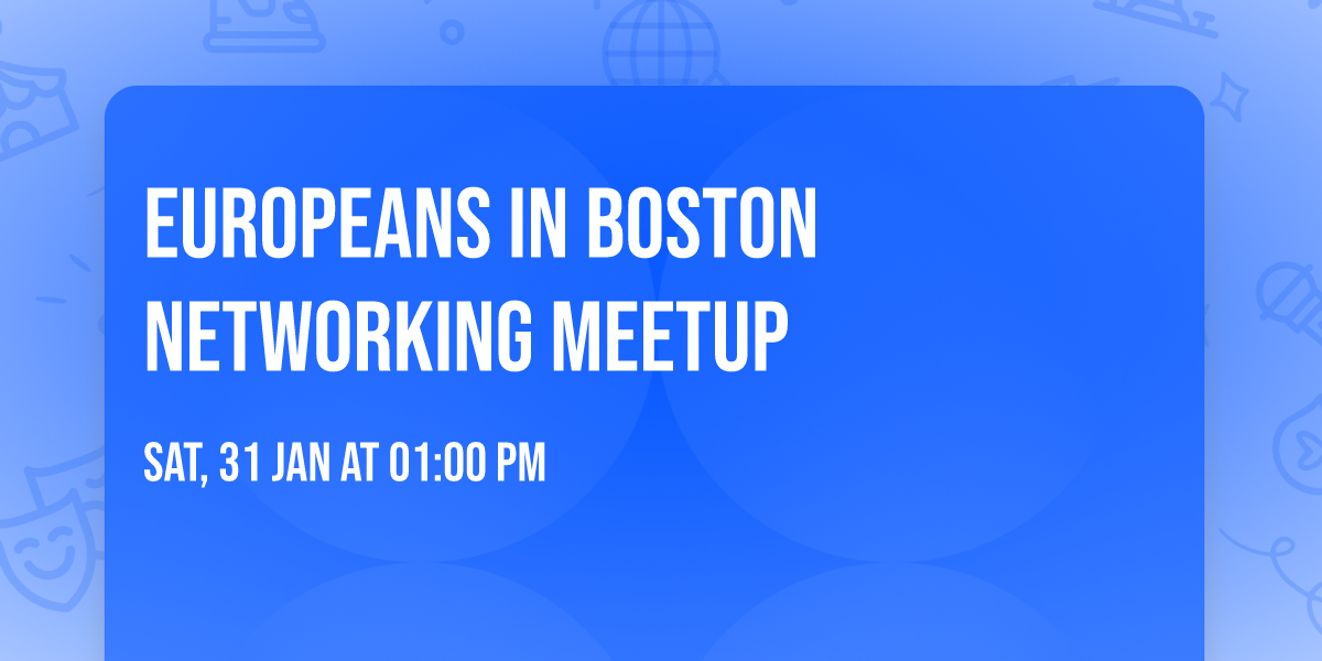 Europeans in Boston Networking Meetup