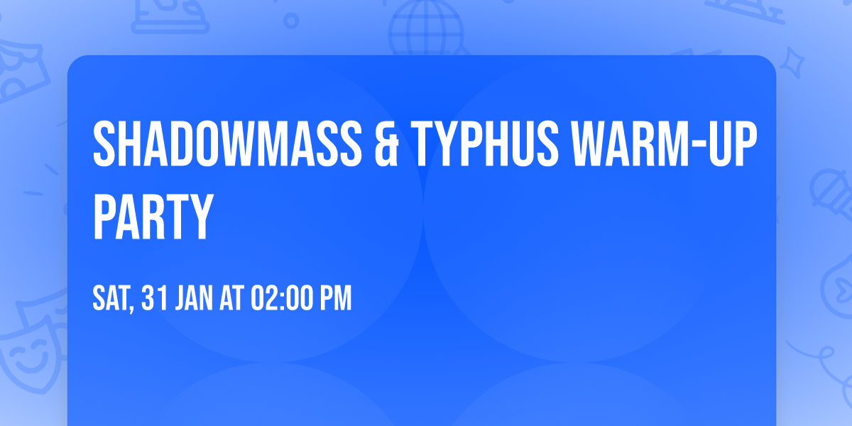 SHADOWMASS & TYPHUS WARM-UP PARTY 