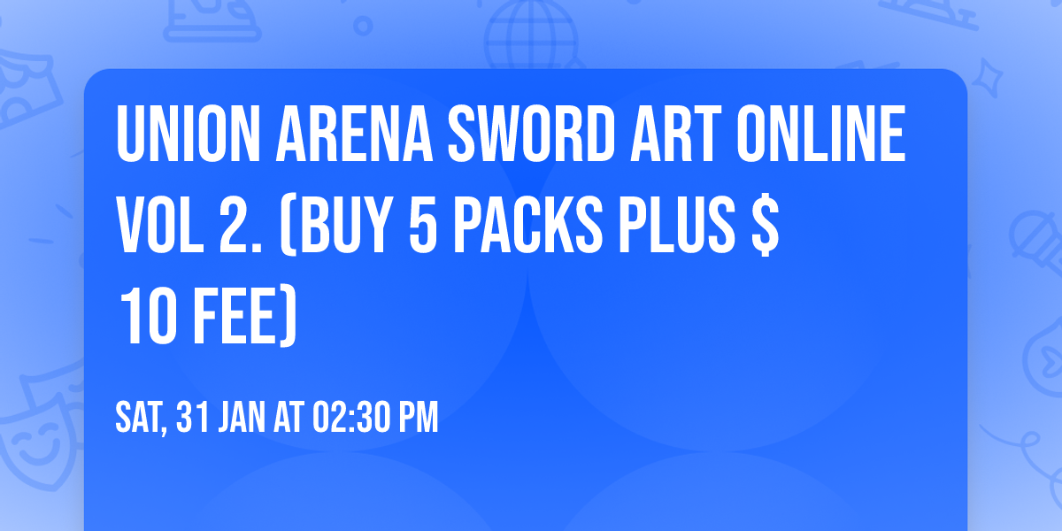 Union Arena Sword Art Online Vol 2. (buy 5 packs plus $10 fee)
