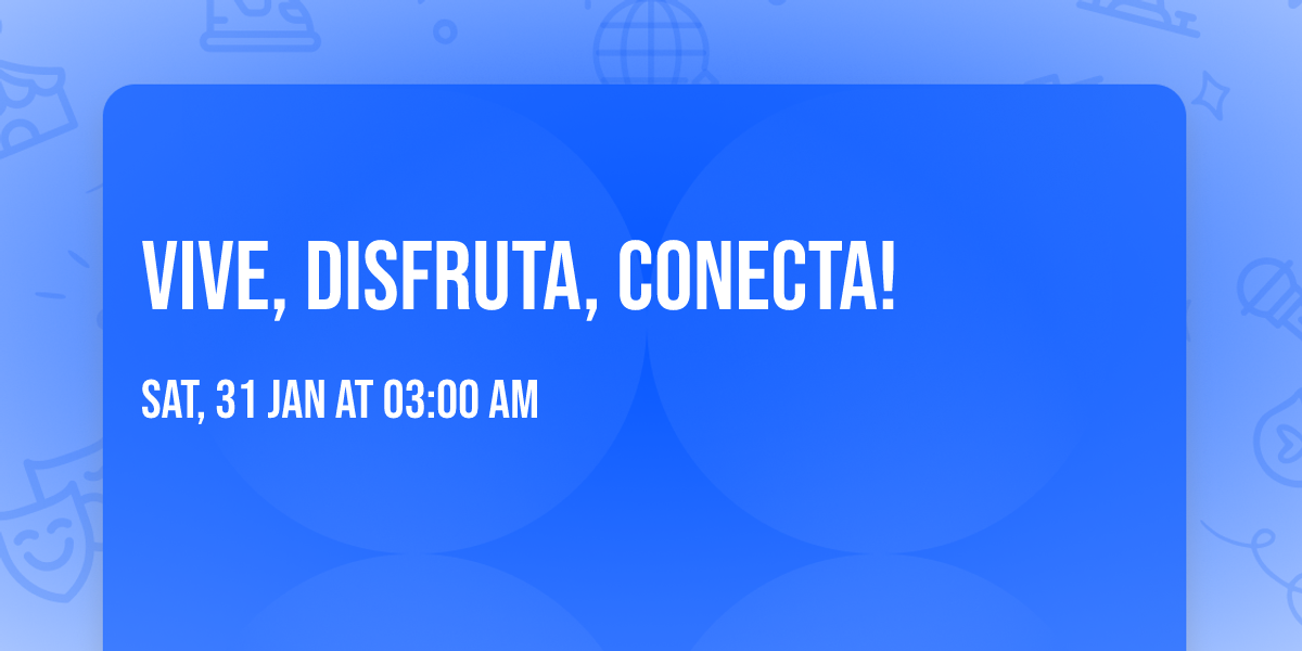Vive, Disfruta, Conecta! 
