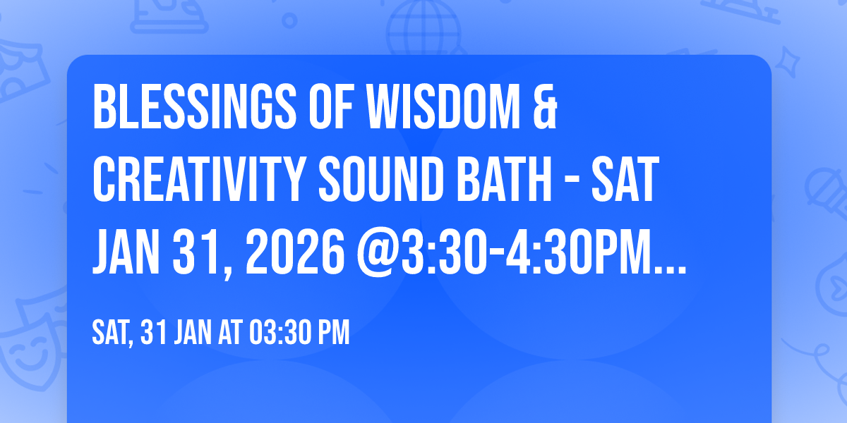 \ud83e\udd89Blessings of Wisdom & Creativity Sound Bath - Sat Jan 31, 2026 @3:30-4:30pm (doors open @3:15pm)