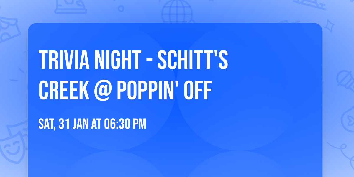 Trivia Night - Schitt's Creek @ Poppin' Off