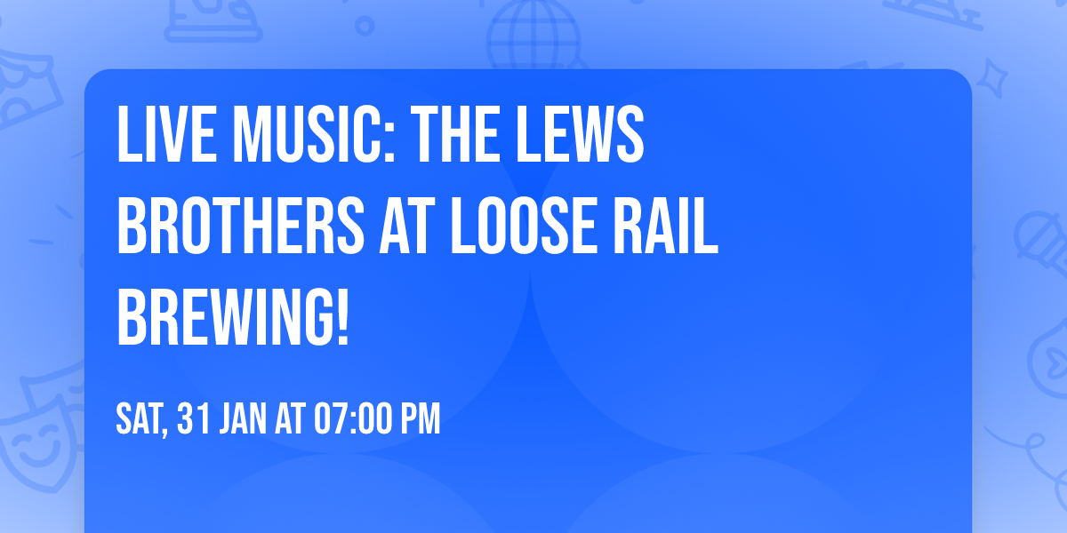 Live Music: The Lews Brothers at Loose rail Brewing!