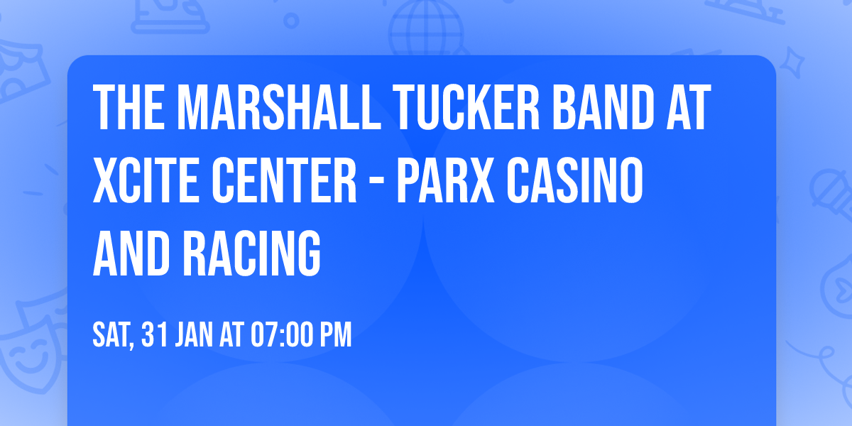 The Marshall Tucker Band at Xcite Center - Parx Casino and Racing