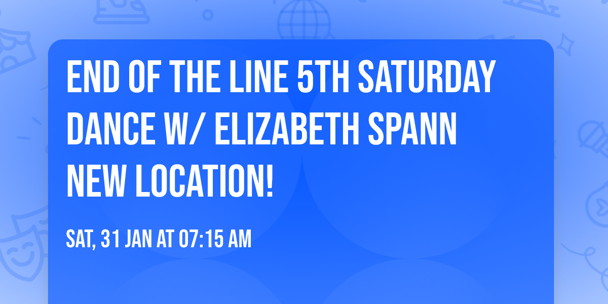End of the Line 5th Saturday Dance w\/ Elizabeth Spann New Location!