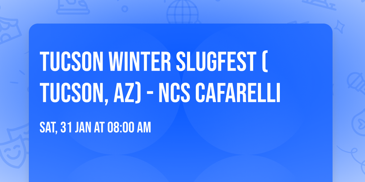 Tucson Winter Slugfest (Tucson, AZ) - NCS Cafarelli