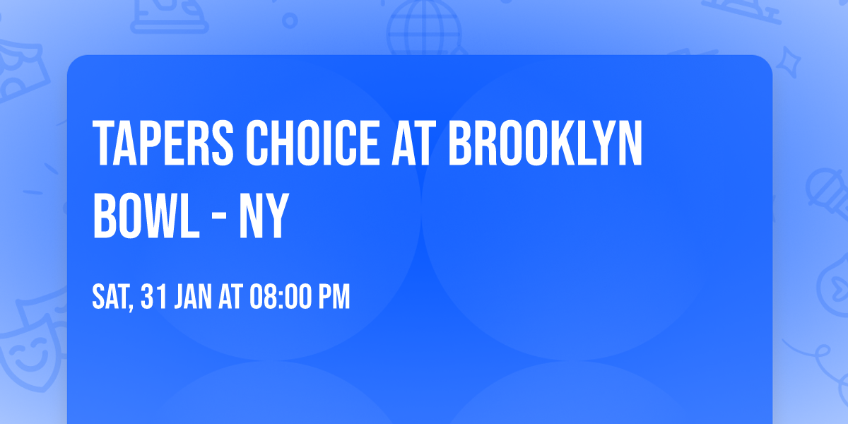 Tapers Choice at Brooklyn Bowl - NY