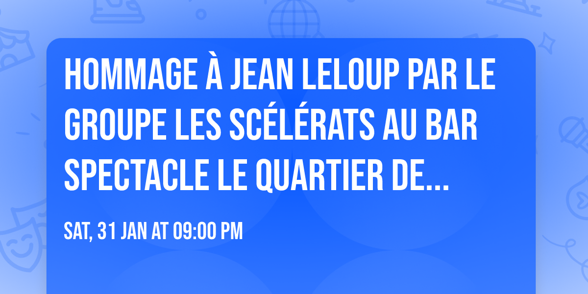 Hommage \u00e0 Jean Leloup par le groupe Les Sc\u00e9l\u00e9rats au Bar Spectacle Le Quartier de Lune
