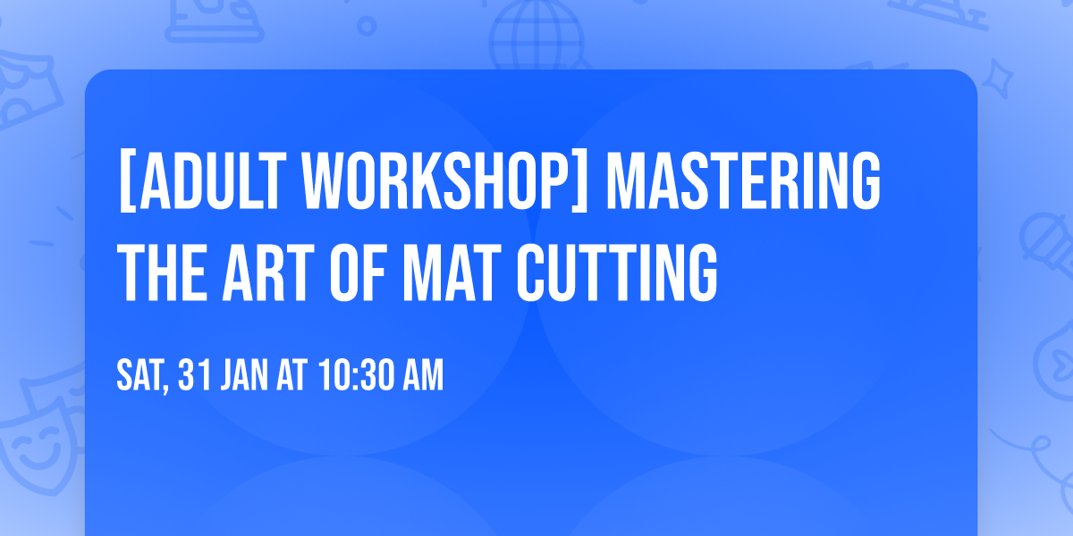 [ADULT WORKSHOP] Mastering the Art of Mat Cutting