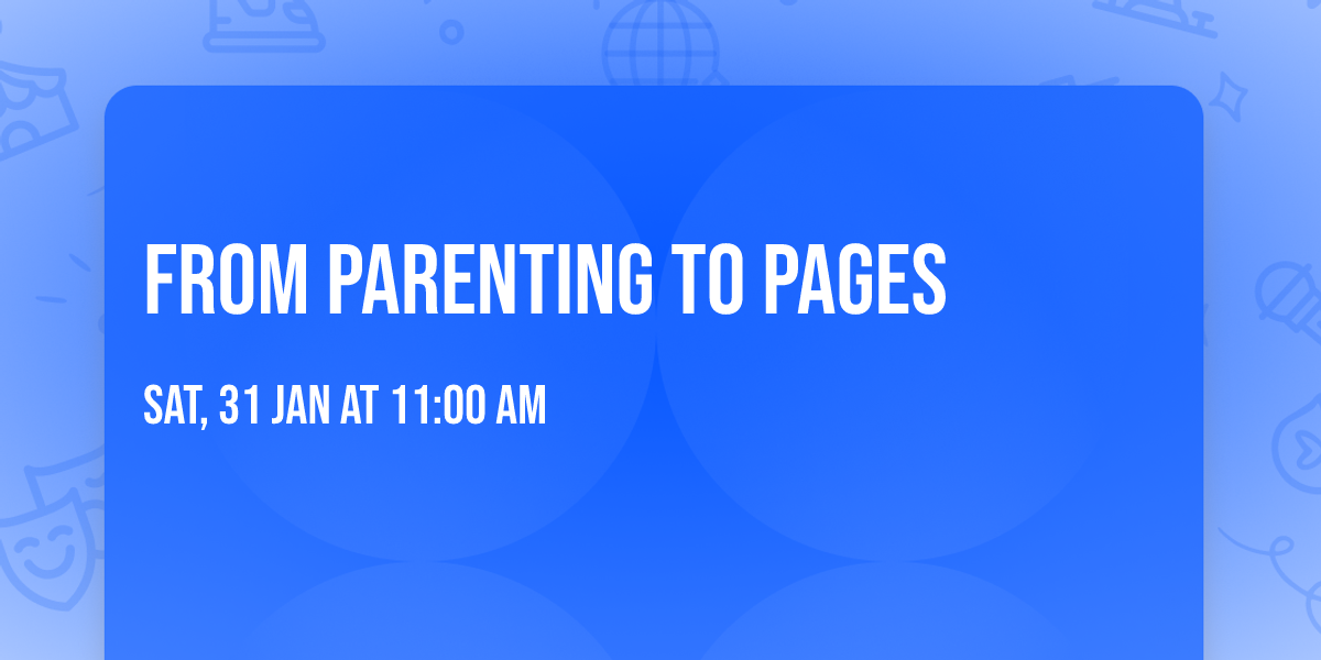 From Parenting to Pages