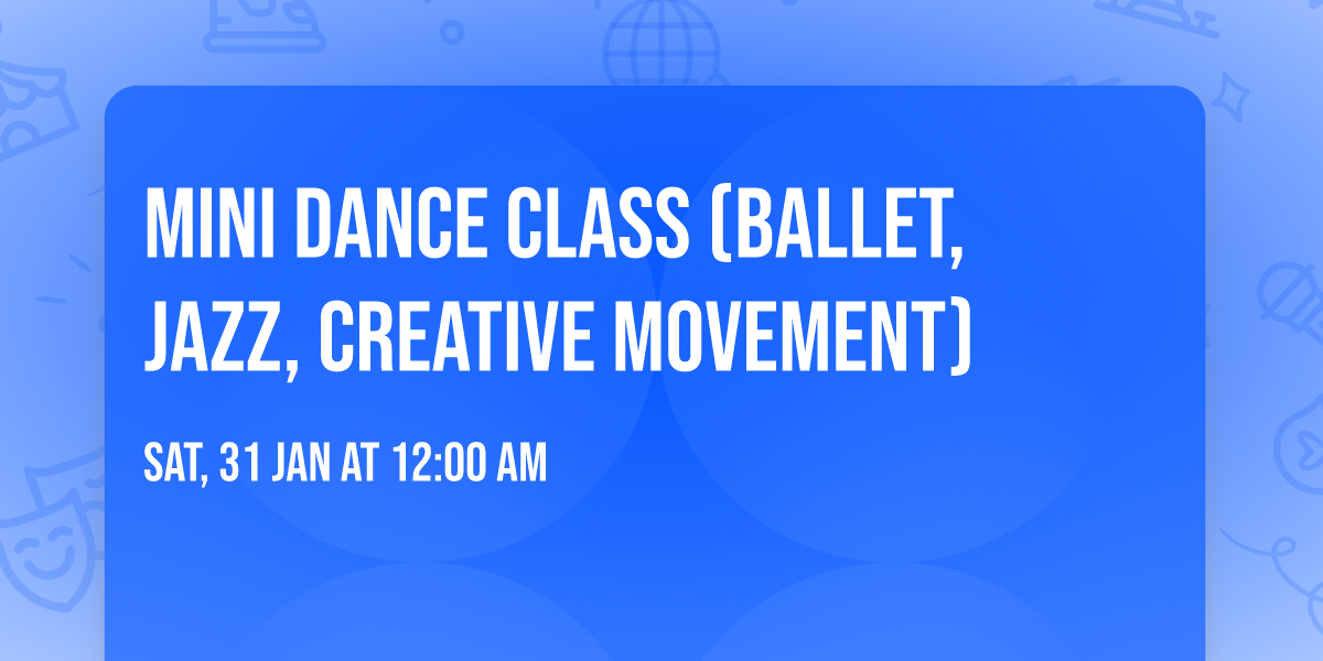 Mini Dance Class (Ballet, Jazz, Creative Movement) 