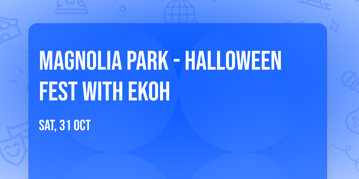Magnolia Park - Halloween Fest with Ekoh