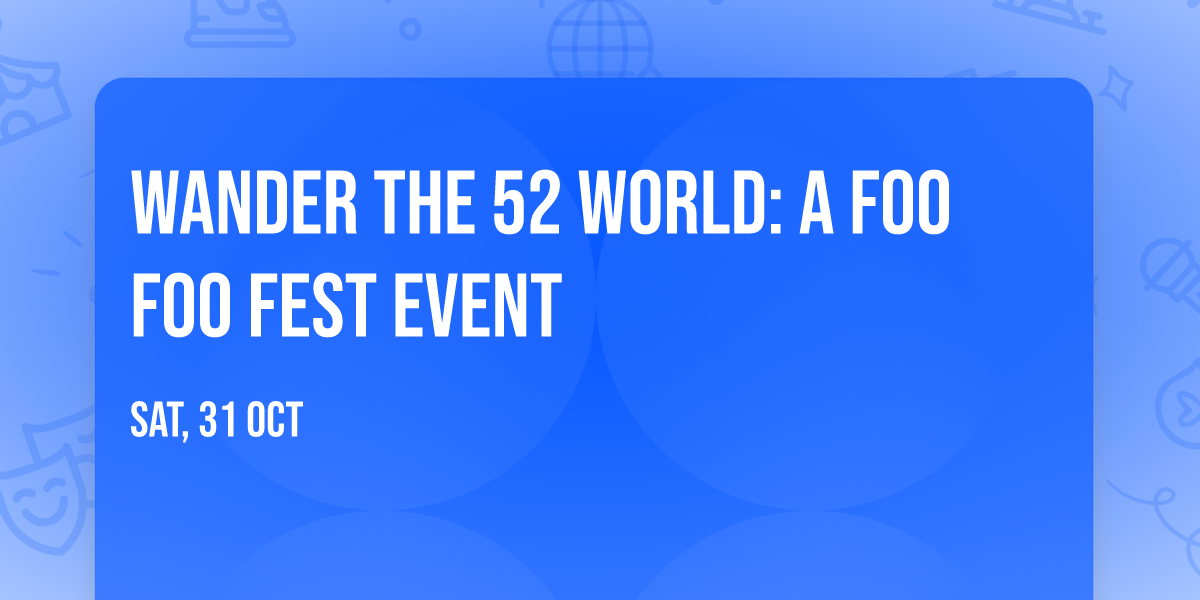 Wander The 52 World: A Foo Foo Fest Event