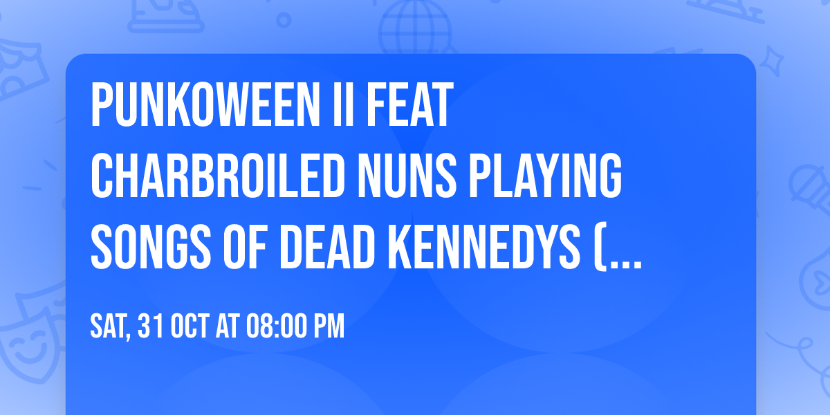 Punkoween II feat Charbroiled Nuns playing songs of Dead Kennedys (members of Chumhuffer)