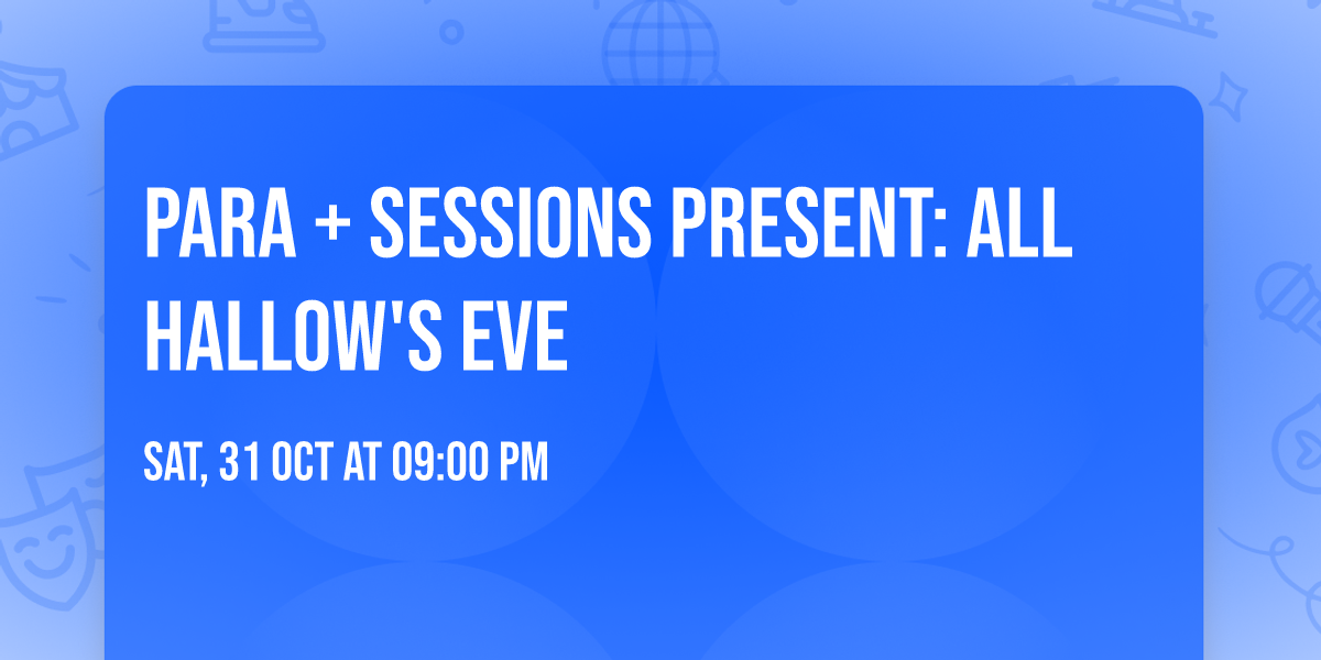 Para + Sessions present: All Hallow's Eve