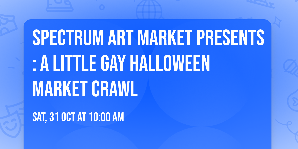 Spectrum Art Market Presents: A Little Gay Halloween Market Crawl