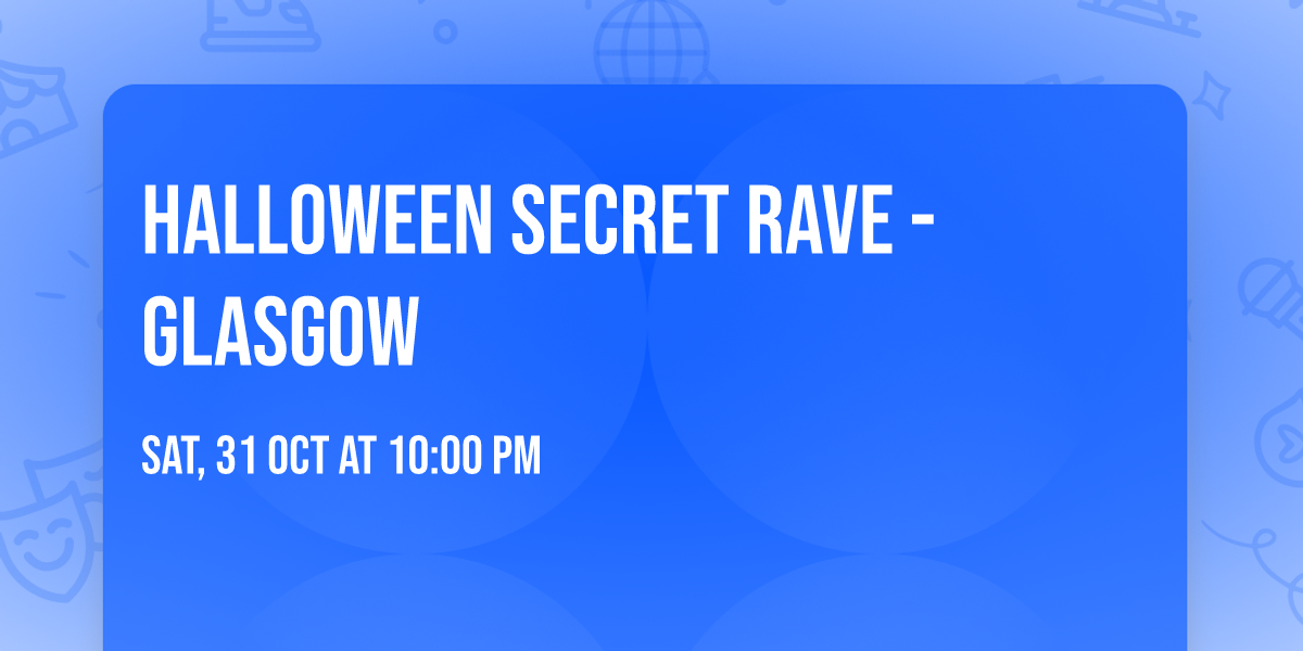 HALLOWEEN SECRET RAVE - Glasgow